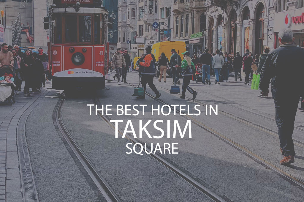 11 Best Hotels In Taksim Square