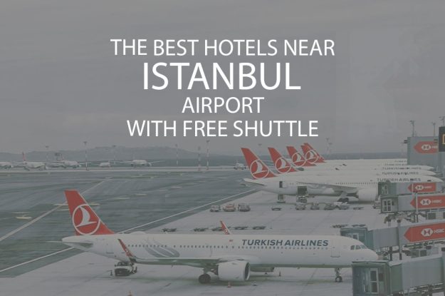 11 Best Hotels Near Istanbul Airport With Free Shuttle