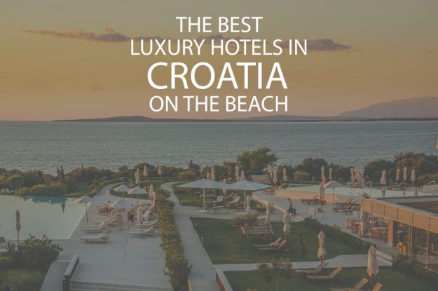 11 Best Luxury Hotels In Croatia On The Beach