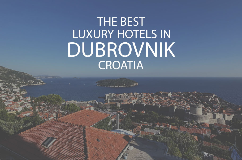 11 Best Luxury Hotels In Dubrovnik Croatia