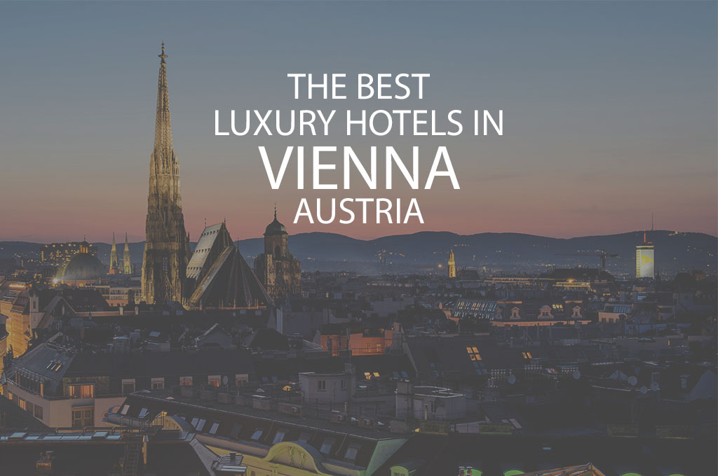 11 Best Luxury Hotels In Vienna Austria