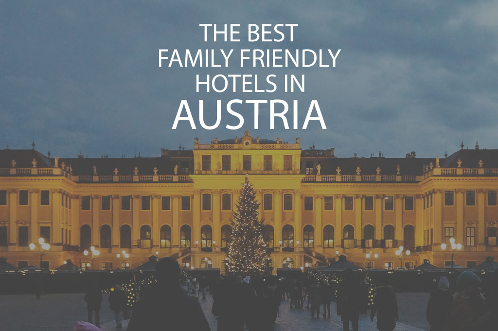 11 Best Family Friendly Hotels In Austria