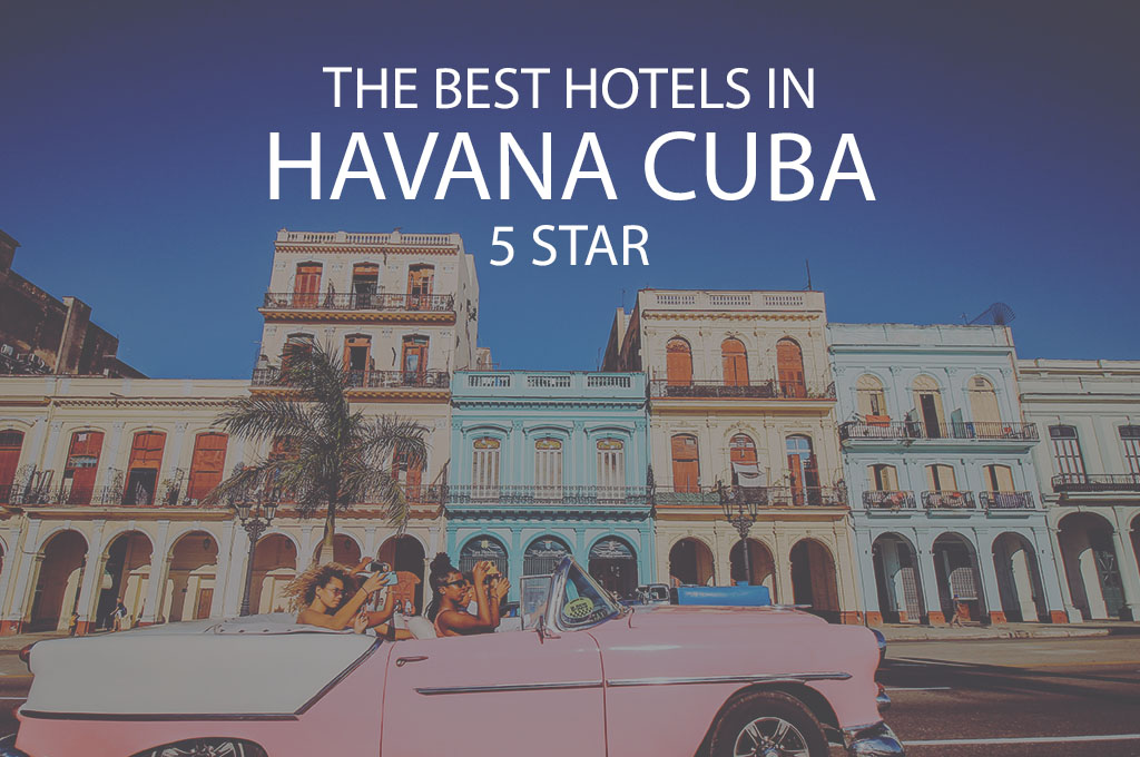 11 Best Hotels In Havana Cuba 5 Star