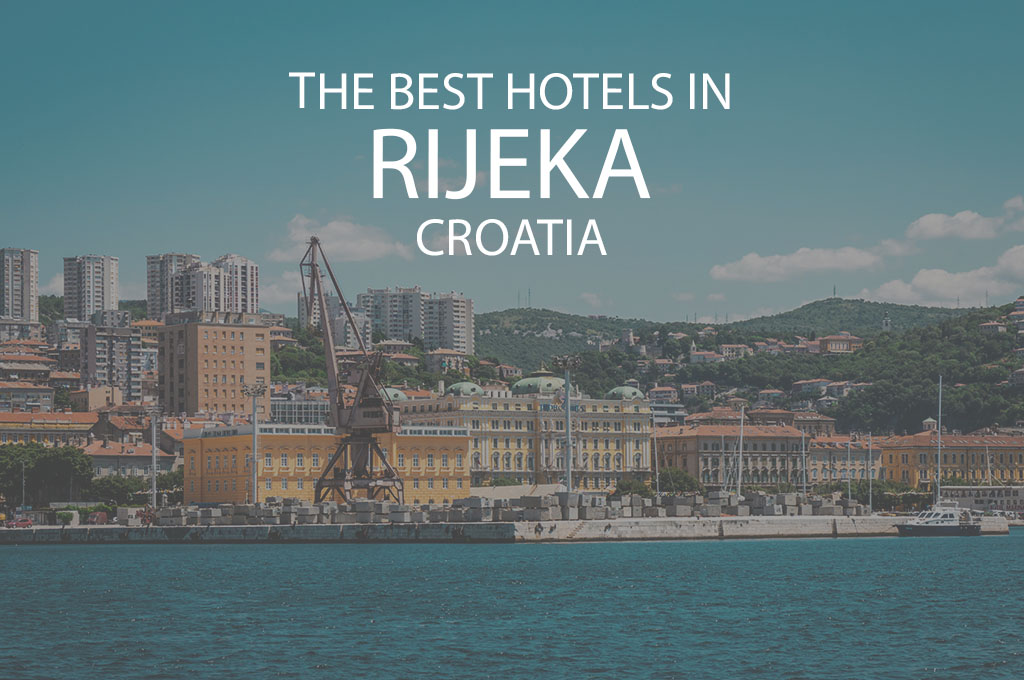 11 Best Hotels In Rijeka Croatia