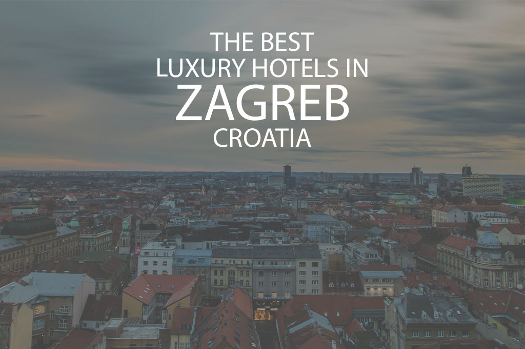 11 Best Luxury Hotels In Zagreb Croatia