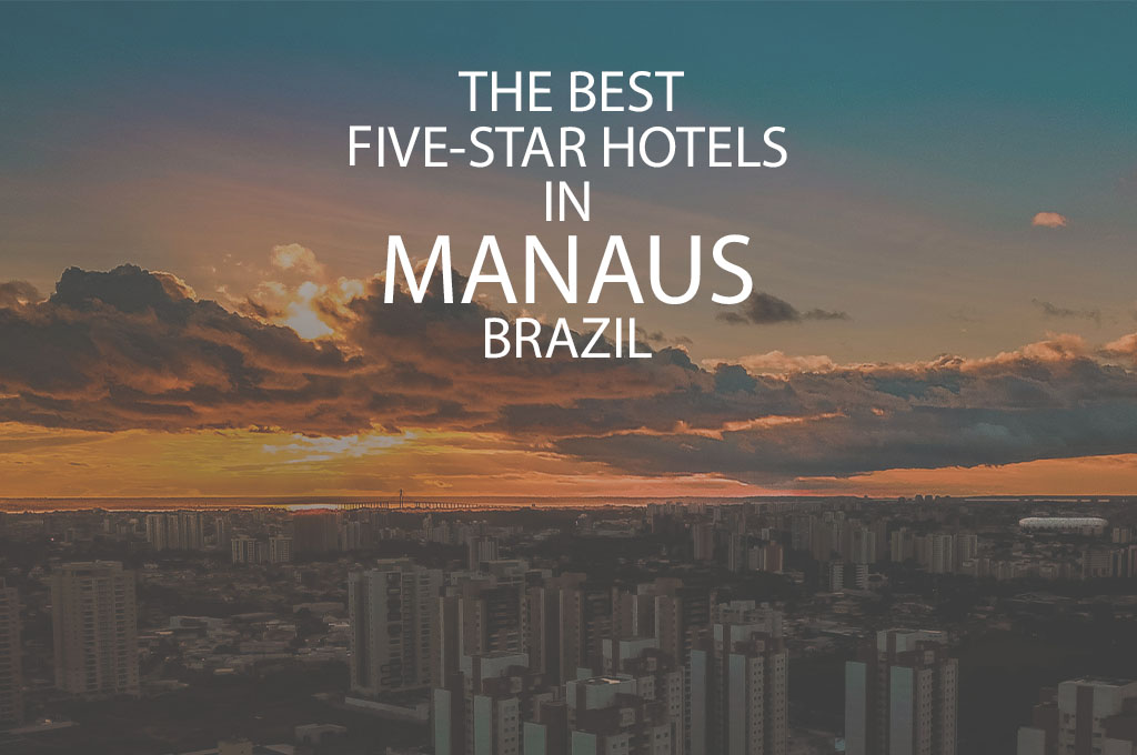 11 Best 5 Star Hotels In Manaus Brazil