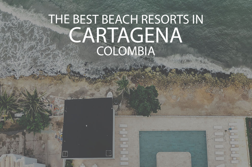 11 Best Beach Resorts In Cartagena Colombia