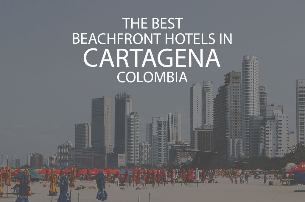 11 Best Beachfront Hotels In Cartagena Colombia