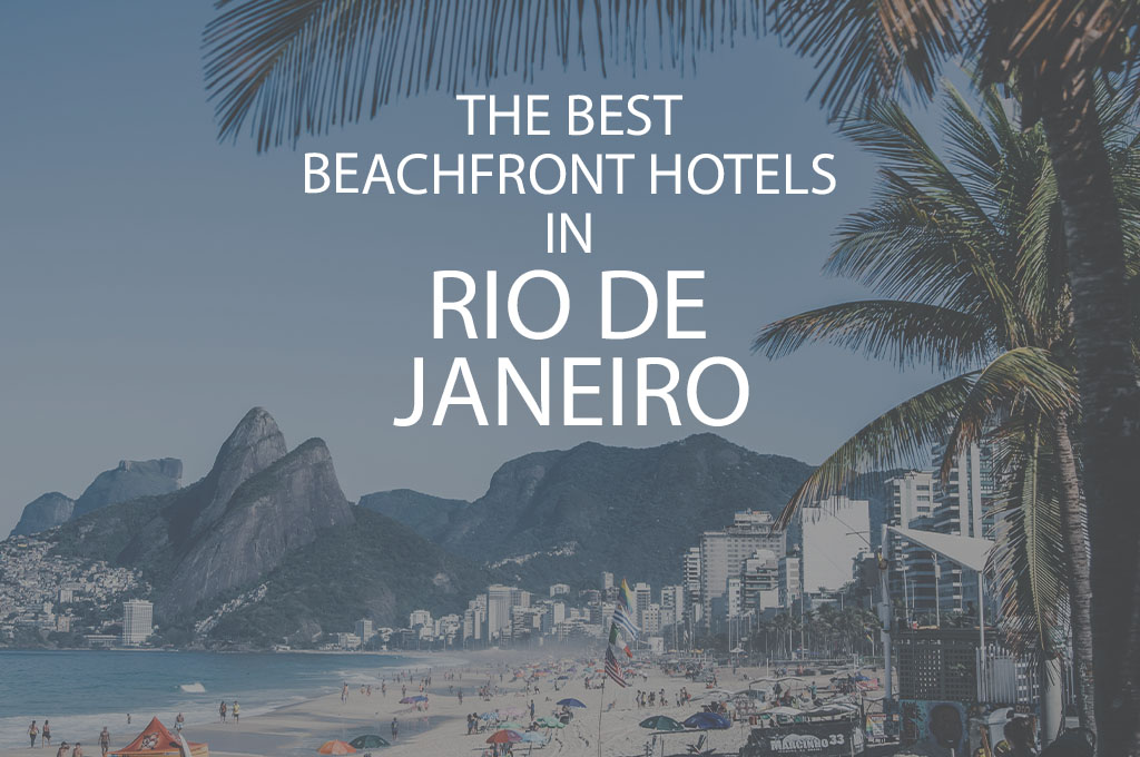 11 Best Beachfront Hotels In Rio De Janeiro