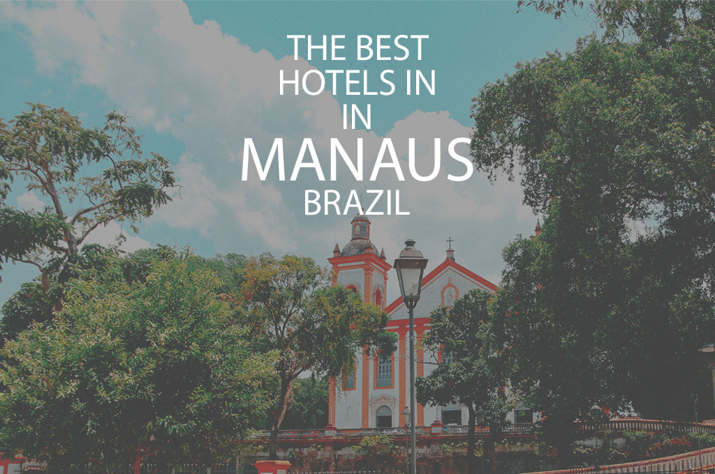 11 Best Hotels In Manaus Brazil