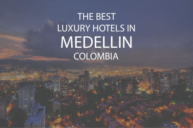 11 Best Luxury Hotels In Medellin Colombia