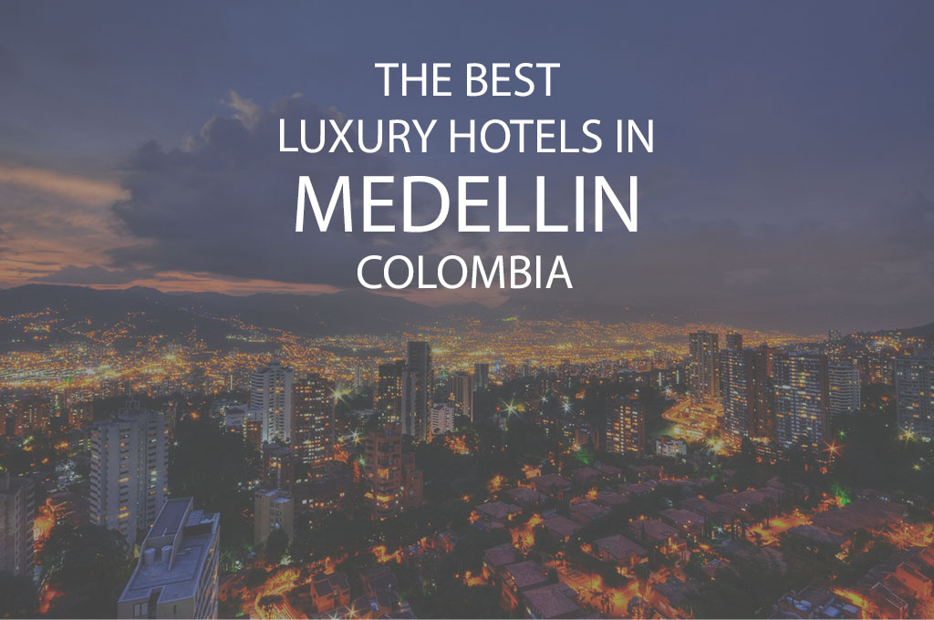 11 Best Luxury Hotels In Medellin Colombia