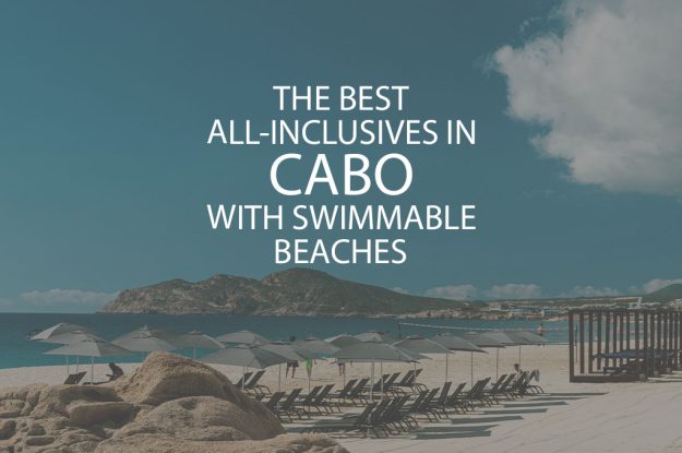 11 Best All Inclusives In Cabo With Swimmable Beaches
