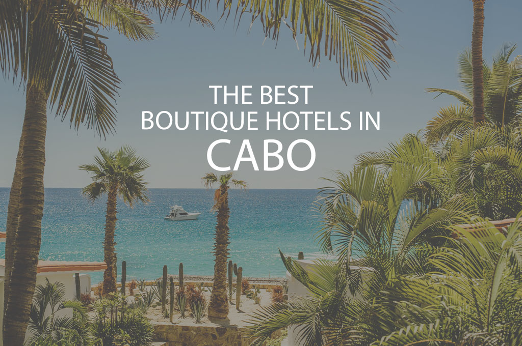 11 Best Boutique Hotels In Cabo