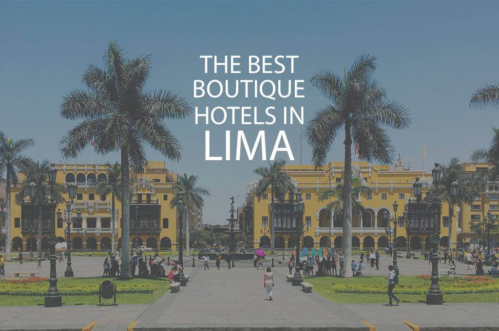 11 Best Boutique Hotels In Lima