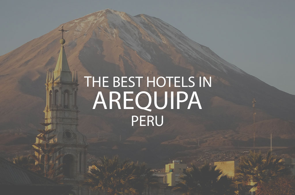 11 Best Hotels In Arequipa Peru