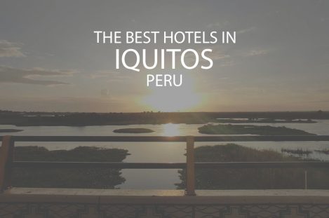 11 Best Hotels In Iquitos Peru
