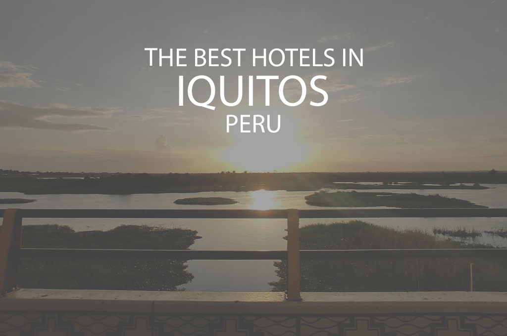 11 Best Hotels In Iquitos Peru