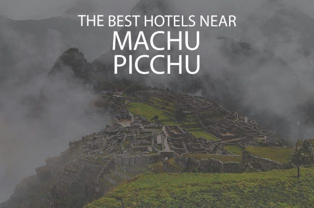 11 Best Hotels Near Machu Picchu