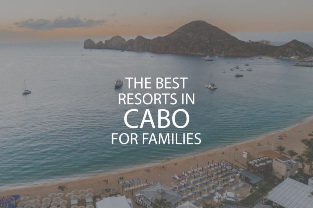11 Best Resorts In Cabo For Families